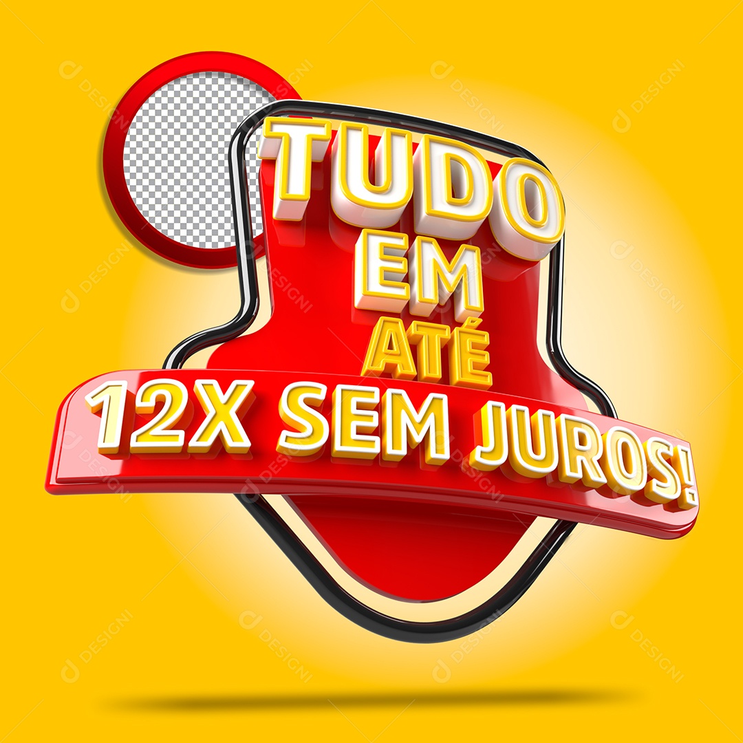 Selo 3D Tudo Em Até 12x Sem Juros para Composição PSD