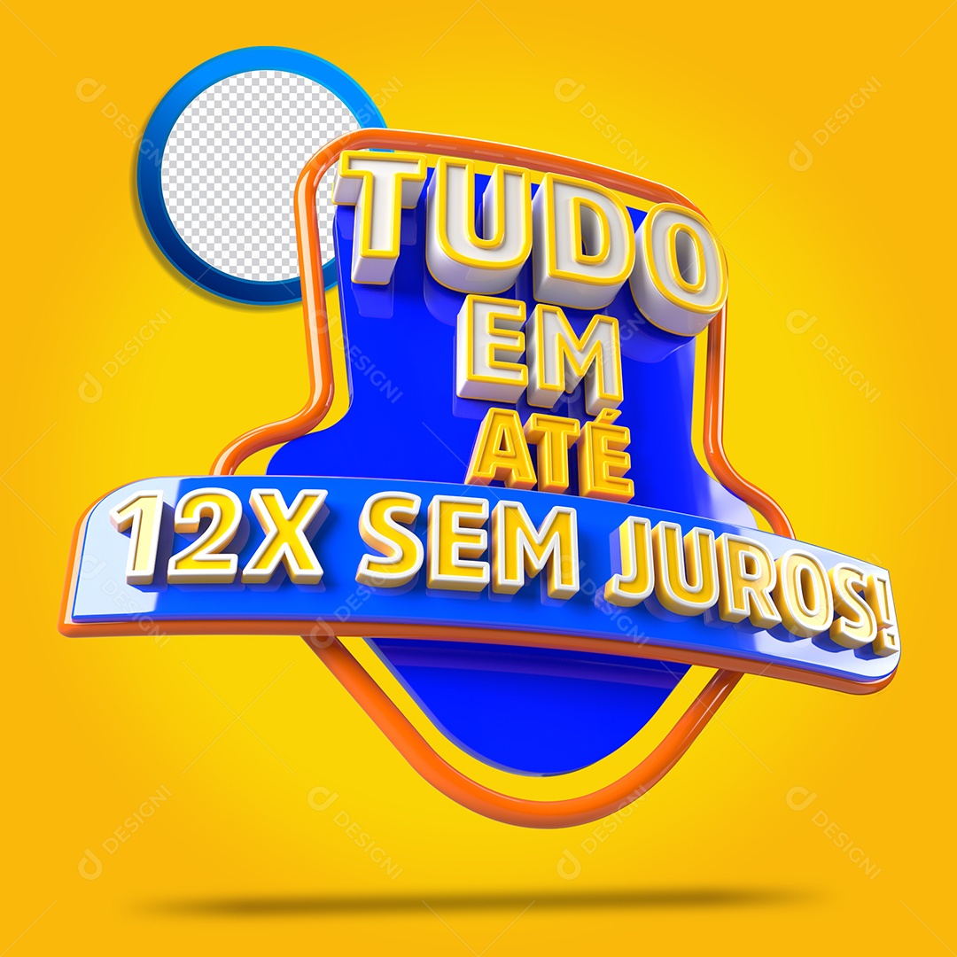 Selo 3D Tudo Em Até 12x Sem Juros para Composição PSD