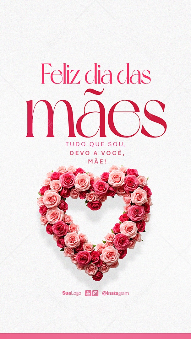 Story Feliz Dia Das Mães 12 de Maio Tudo que Sou Devo a Você Social Media PSD Editável