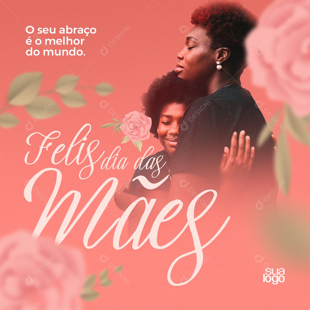 Feliz Dia Das Mães O Seu Abraço é o Melhor do Mundo Social Media PSD Editável