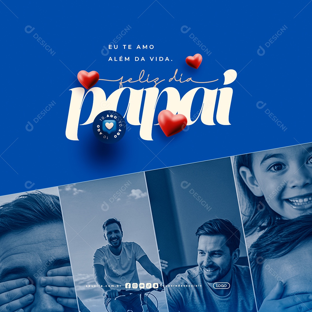 Feliz Dia dos Pais 10 de Agosto Eu Te Amo Além da Vida Social Media PSD Editável