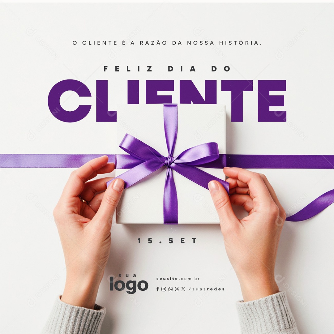 Feliz Dia do Cliente 15 de Setembro A Razão da Nossa História Social Media PSD Editável