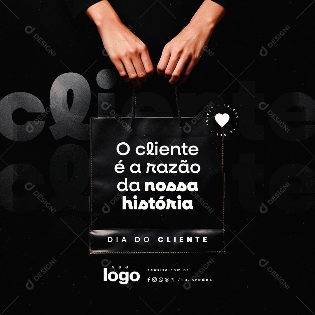 Dia do Cliente 15 de Setembro A Razão da Nossa História Social Media PSD Editável