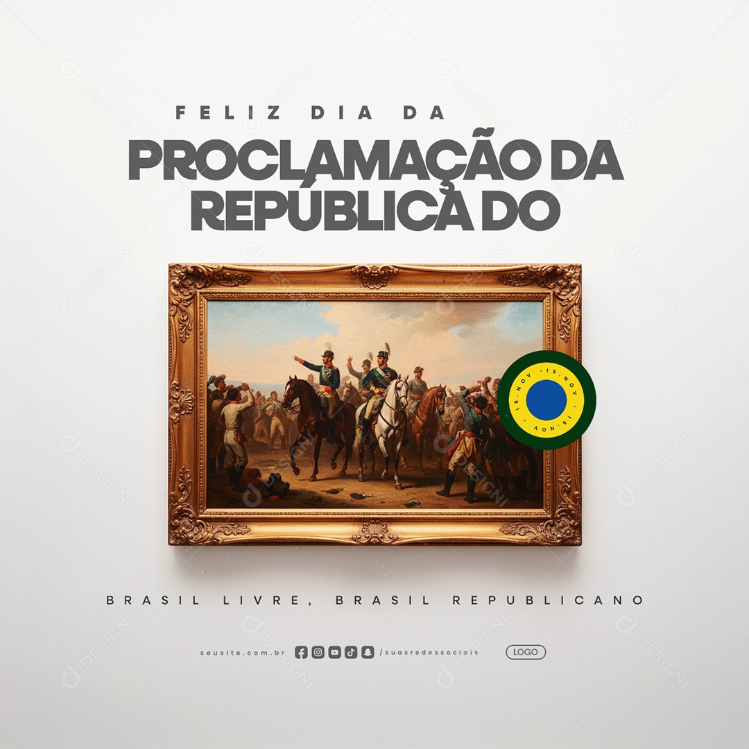 Feliz Dia da Proclamação da República 15 de Novembro Brasil Livre Social Media PSD Editável
