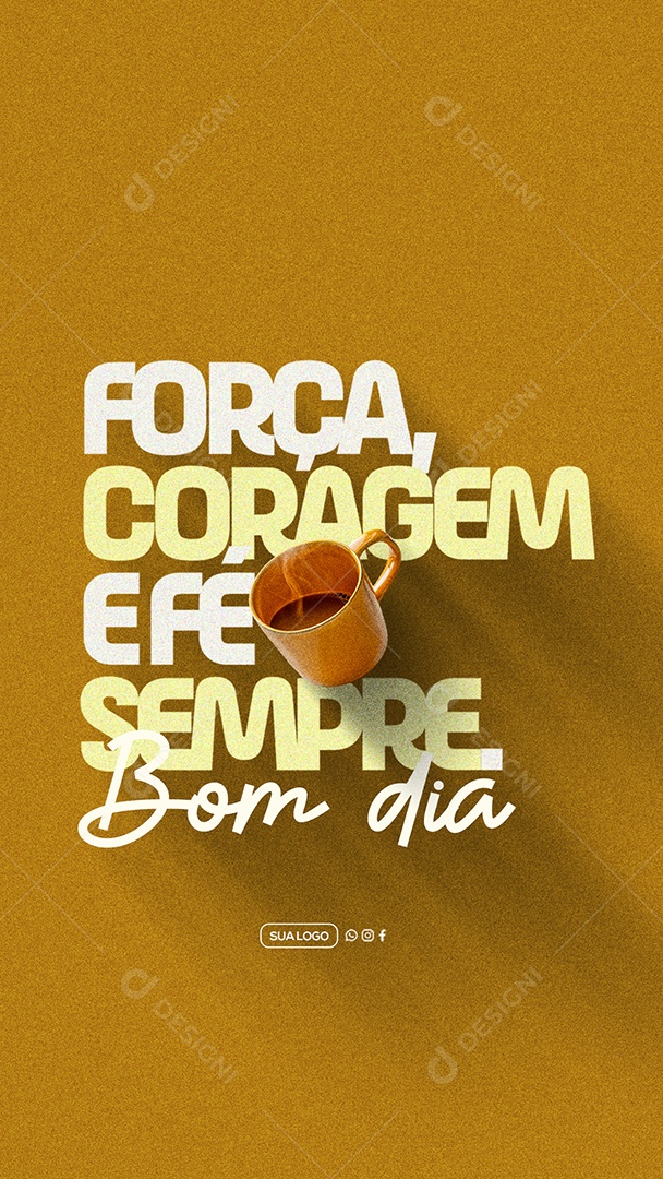 Story Bom Dia Força Coragem e Fé Sempre Social Media PSD Editável