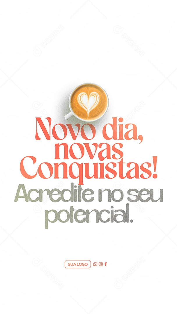 Story Frase Motivacional Bom Dia Novo Dia Novas Conquistas Acredite No Seu Potencial Social Media PSD Editável