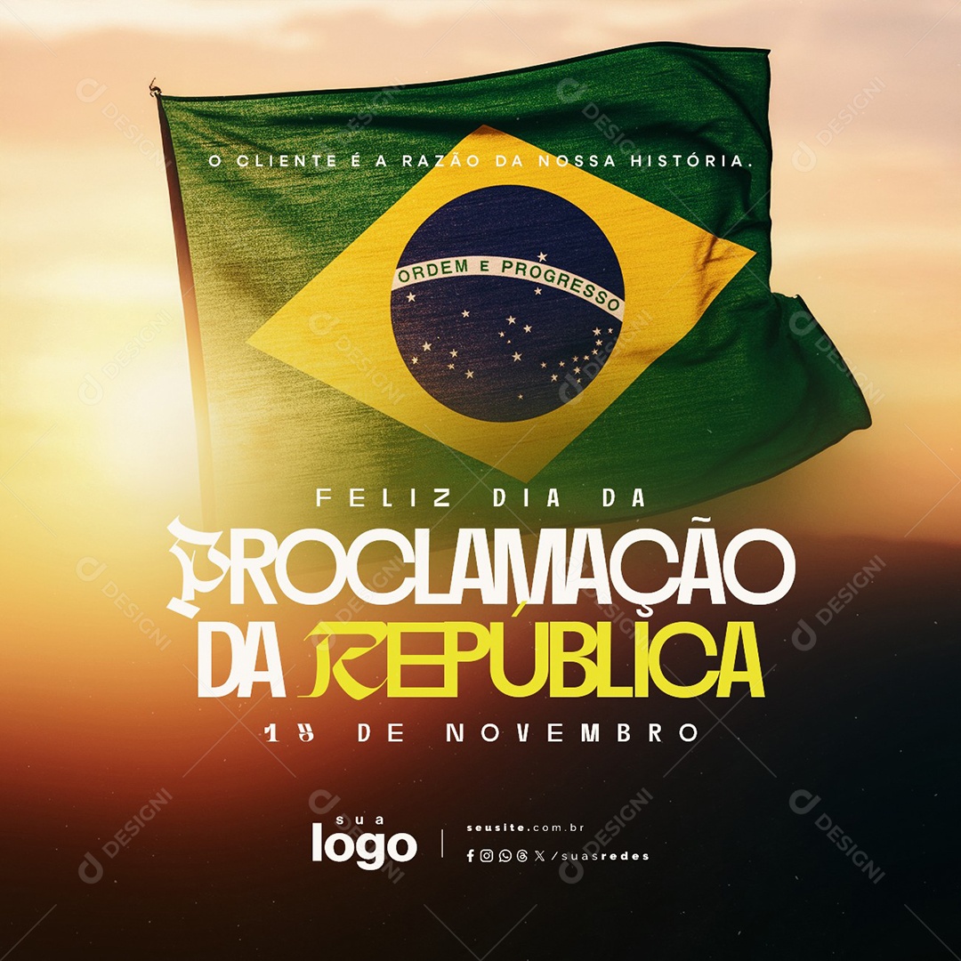 Feliz Dia da Proclamação da República 15 de Novembro O Cliente é a Razão Social Media PSD Editável