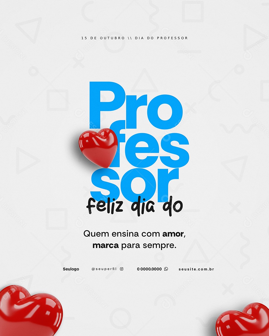 Feliz Dia do Professor 15 de Outubro Quem Ensina com Amor Marca para Sempre Social Media PSD Editável