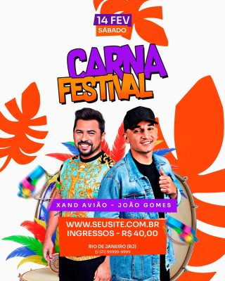 Carnaval Festival 14 FEV SÁBADO Xand Avião João Gomes Ingresso R$40 PSD Editável