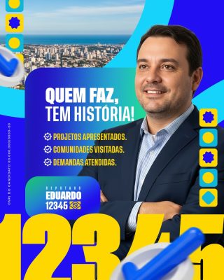 Campanha Política Eduardo Deputado Quem Faz Tem História PSD Editável