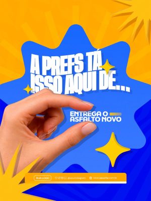 Campanha A Prefs Tá Isso Aqui de Entrega o Asfalto Novo PSD Editável