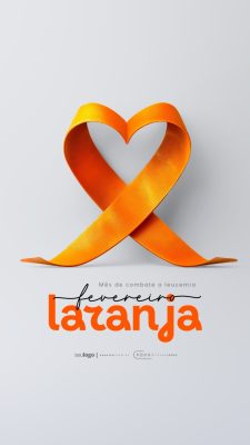 Story Fevereiro Laranja Mês de Combate à Leucemia PSD Editável