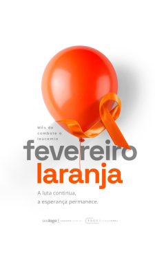 Story Fevereiro Laranja Balão e Laço Campanha Leucemia PSD Editável