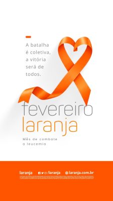 Story Fevereiro Laranja Mês de Combate à Leucemia PSD Editável