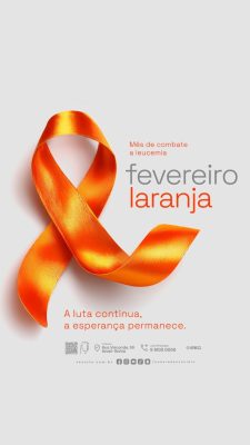 Story Fevereiro Laranja Mês de Combate à Leucemia a Luta Continua PSD Editável