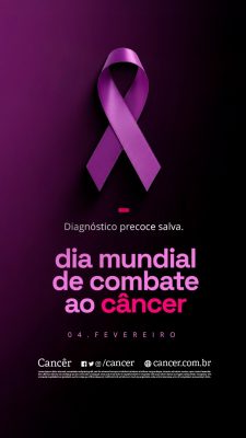 Story Câncer Dia Mundial de Combate 04 de Fevereiro Diagnóstico Precoce Salva PSD Editável