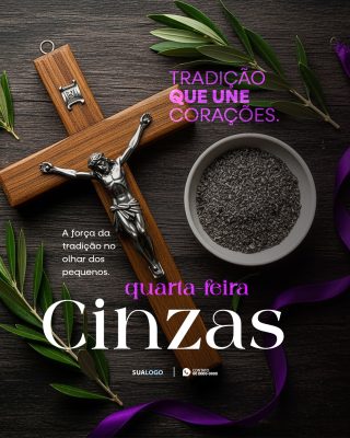 Quarta-feira de Cinzas Tradição Que Une Corações PSD Editável