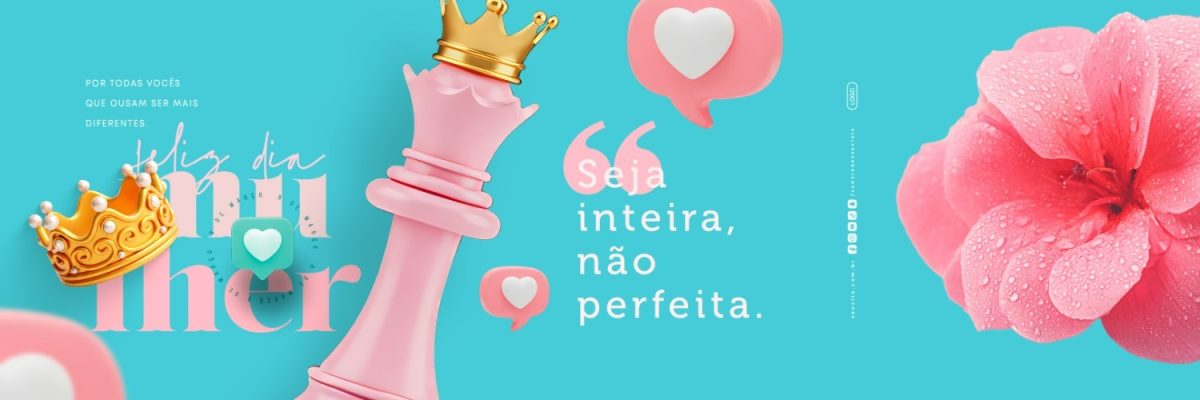 Banner Dia da Mulher Por Todas Vocês Seja Inteira Não Perfeita PSD Editável