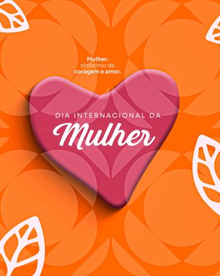 Mulher Sinônimo de Coragem Amor Dia Internacional da Mulher PSD Editável