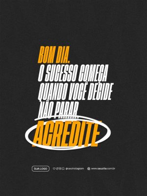 Bom Dia Sucesso Começa Quando Nao Parar Acredite PSD Editável