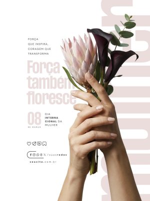 Dia Internacional da Mulher 08 de Março Força Também Floresce PSD Editável