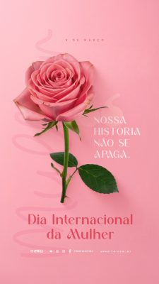 Story Dia Internacional da Mulher 8 de Março Nossa História PSD Editável