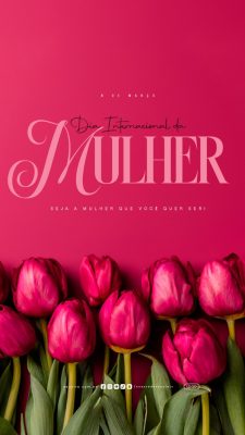 Story Dia Internacional da Mulher 08 de Março Seja a Mulher Que Você Quer Ser PSD Editável