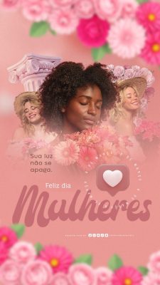 Story Feliz Dia Mulheres Sua Luz Não Se Apaga PSD Editável