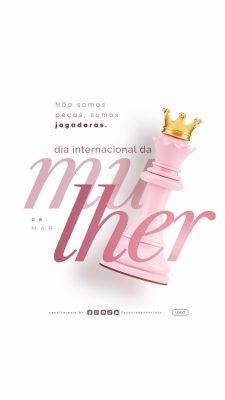 Story Dia Internacional da Mulher 08 Março Não Somos Peças Somos Jogadoras PSD Editável