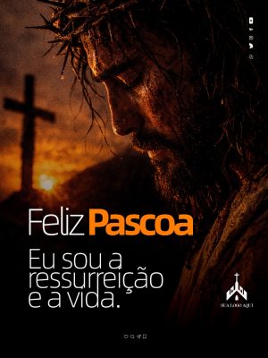 Páscoa Feliz Páscoa Eu Sou a Ressurreição e a Vida PSD Editável