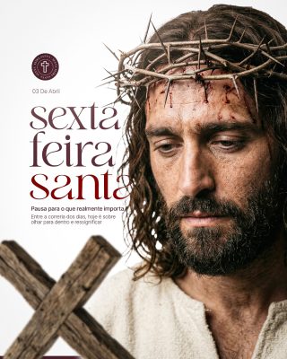 Sexta-feira Santa 03 de Abril Pausa para o que realmente importa PSD Editável