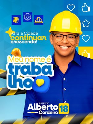 Candidato Prefeito Alberto Cordeiro 18 Meu nome é trabalho PSD Editável