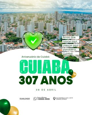 Cuiabá 307 Anos Amor Que Nasce Aqui Parabéns Celebrar PSD Editável